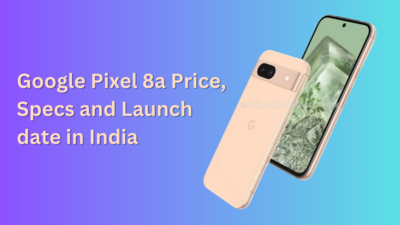 Google Pixel 8a Price, Specs and Launch date in India