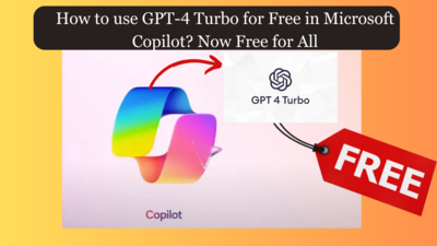 How to use GPT-4 Turbo for Free in Microsoft Copilot? Now Free for All