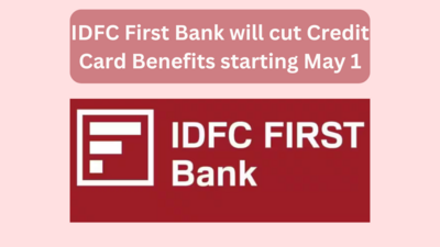 IDFC First Bank will cut Credit Card Benefits starting May 1