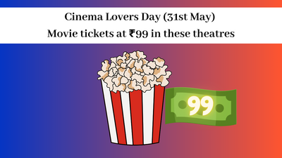 Cinema Lovers Day (31st May) Movie tickets at ₹99 in these theatres