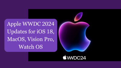 Apple WWDC 2024 Updates for iOS 18, MacOS, Vision Pro, Watch OS