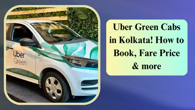 Uber Green Cabs in Kolkata! How to Book, Fare Price & more