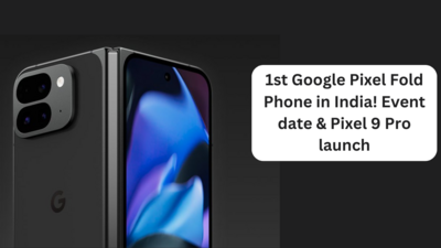 1st Google Pixel Fold Phone in India! Event date & Pixel 9 Pro launch