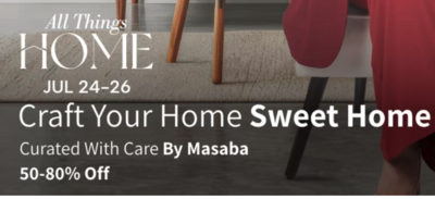 All things Home Sale at 50-80% off   (July 24-26) 