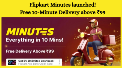 Flipkart Minutes launched! Free 10-Minute Delivery above ₹99