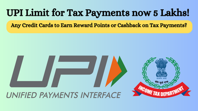 UPI Limit for Tax Payment. Any Credit Cards to Earn Reward Points or Cashback on Tax Payments?