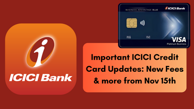 Important ICICI Credit Card Updates: New Fees & more from Nov 15th