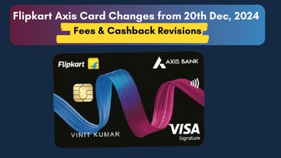 Flipkart Axis Card Changes from 20th Dec, Fees & Cashback Revisions