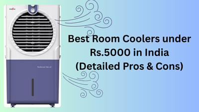 Best Room Coolers under Rs.5000 in India (Detailed Pros & Cons)