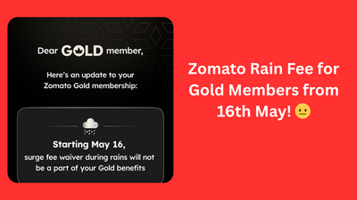 Zomato Rain Fee for Gold Members from 16th May!