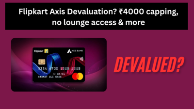Flipkart Axis Devaluation? ₹4000 capping, no lounge access & more