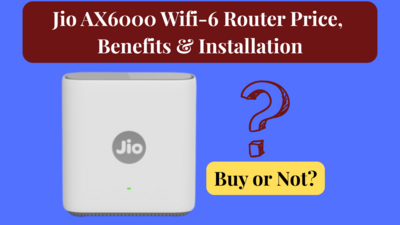 Jio AX6000 Wifi-6 Router Price, Benefits & Installation, Buy or Not?