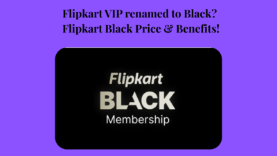 Flipkart VIP renamed to Black? Flipkart Black Price & Benefits!