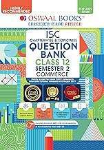 Oswaal ISC Chapter-wise & Topic-wise Question Bank For Semestar 2, Class 12,Commerce Book (For 2022 Exam)