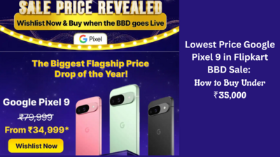 Lowest Price Google Pixel 9 in Flipkart BBD Sale: How to Buy Under ₹35,000