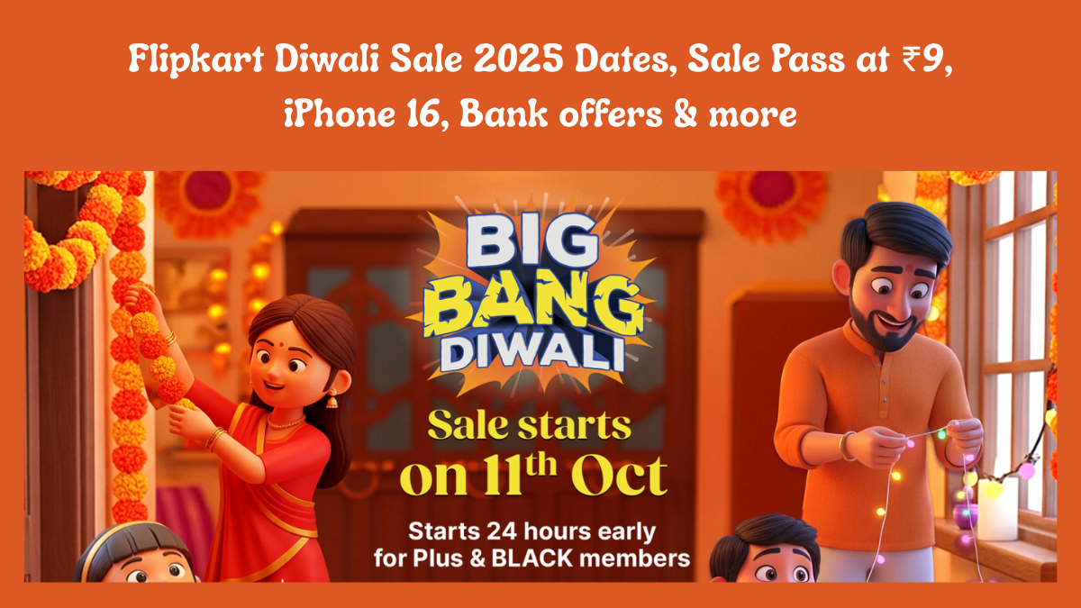 Flipkart Diwali Sale 2025 Dates, Sale Pass at ₹9, iPhone 16 & more