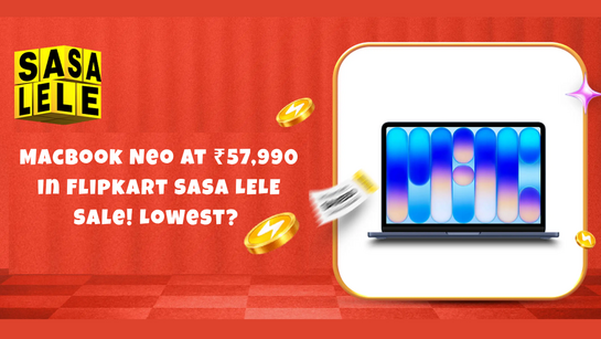 Macbook Neo at ₹57,990 in Flipkart SASA LELE Sale! Lowest?