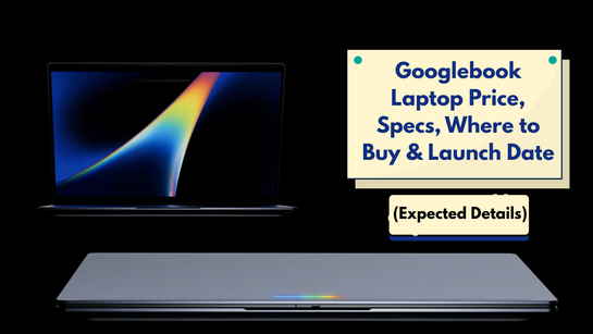 Googlebook Laptop Price, Specs, Where to Buy & Launch Date (Expected)