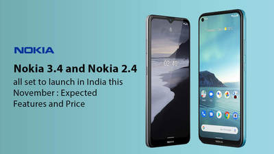 Nokia 3.4 and 2.4 all set to launch in India this November : Expected Features and Price