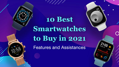 10 Best Smartwatches to Buy in 2021 – Features and Assistances