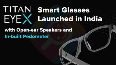 Titan EyeX Smart Glasses Launched in India with Open-ear Speakers and In-built Pedometer