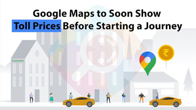 Google Maps to Soon Show Toll Prices Before Starting a Journey