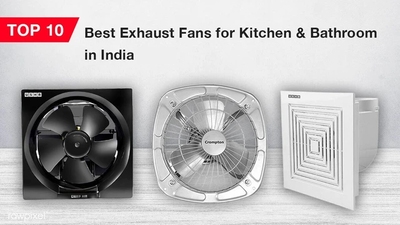 Top 10 Best Exhaust Fan for Kitchen & Bathroom in India