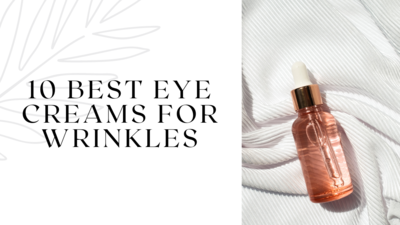 10 Best Eye Creams for Wrinkles