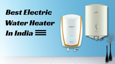 Best Electric Water Geysers in India