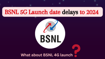 BSNL 5G launch date, 4G launch date delays to 2024