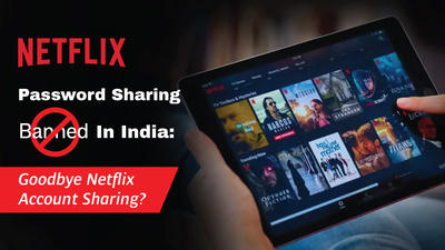 Ban on Netflix Password Sharing in India