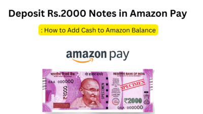 Deposit Rs.2000 Notes in Amazon Pay: How to Add Cash to Amazon Balance
