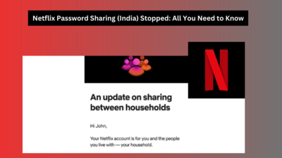 Netflix Password Sharing (India) Ends