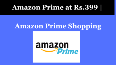 Amazon Prime at Rs.399 | Amazon Prime Shopping Edition