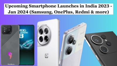 Upcoming Smartphone Launches in India 2023 - Jan 2024 (Samsung, OnePlus, Redmi & more)
