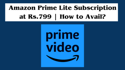 Amazon Prime Lite Subscription at Rs.799 | How to Avail?