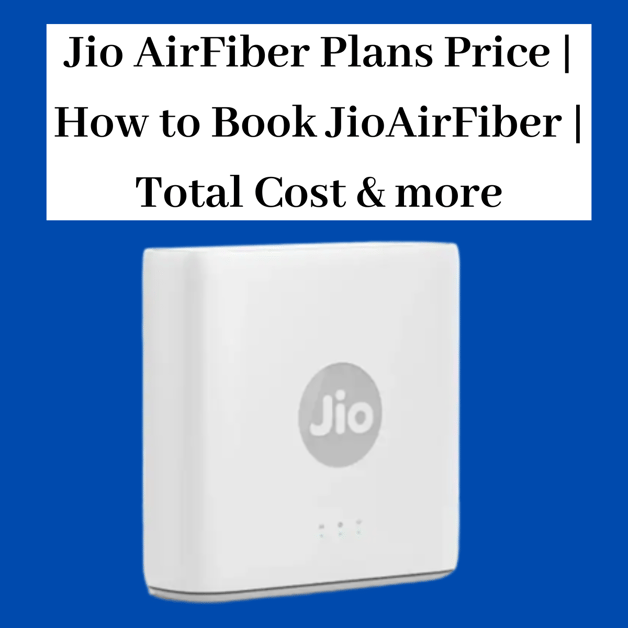 Jio AirFiber Plans Price How To Book Jio AirFiber Total Cost More jio-airfiber-plans-price-how-to-book-jio-airfiber-total-cost-more