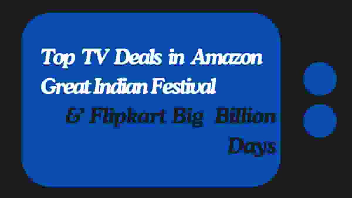 Top TV Deals In Amazon Great Indian Festival & Flipkart BBD Sale (Best TV Offers Inside)