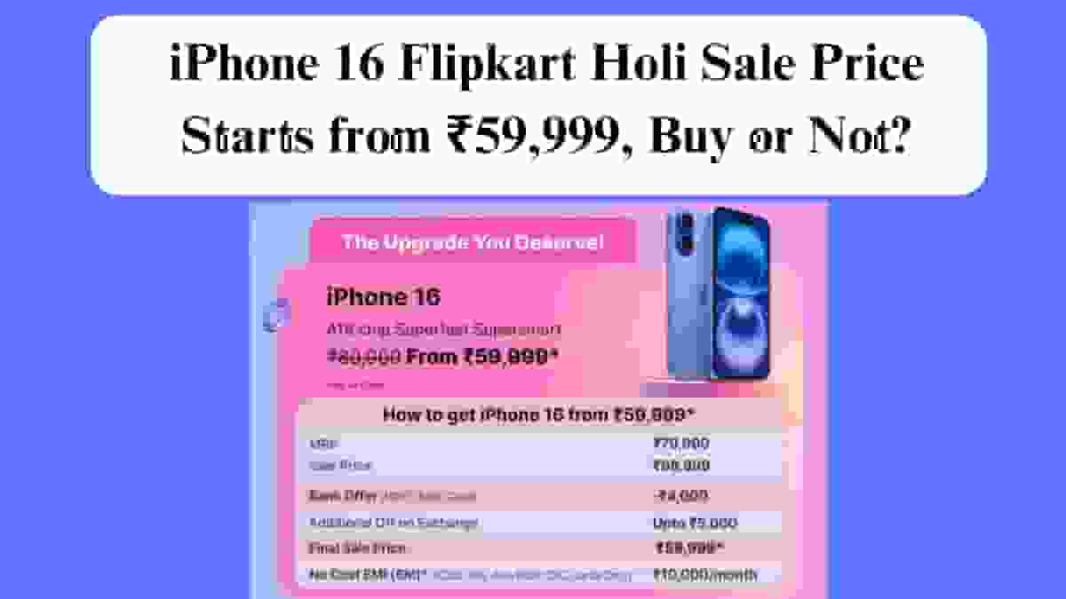 iPhone 16 Flipkart Holi Sale Price Starts from ₹59,999, Buy or Not?