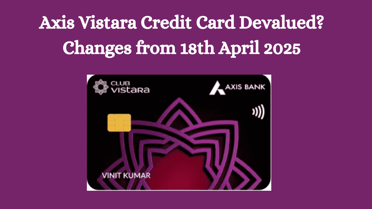Axis Vistara Credit Card Devalued? Changes from 18th April 2025