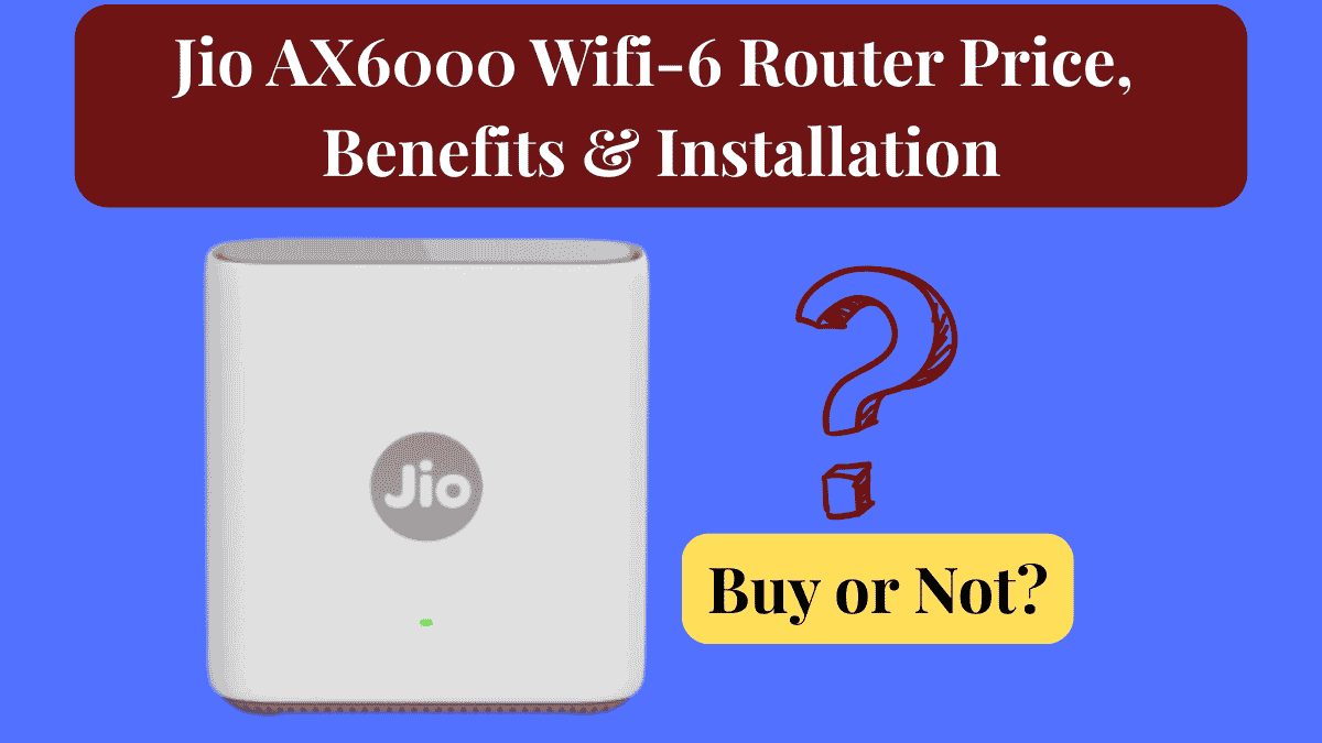 Jio AX6000 Wifi-6 Router Price, Benefits & Installation, Buy or Not?