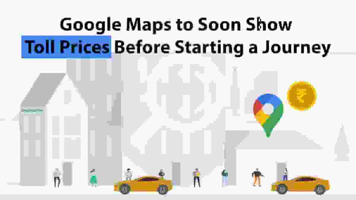Google Maps to Soon Show Toll Prices Before Starting a Journey