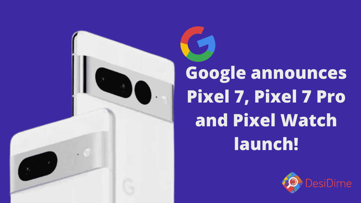 https://cdn0.desidime.com/attachments/photos/802449/medium/GooglePixel7Pixel7ProandPixelWatchlaunchdatespriceanddetails.png?1662538919