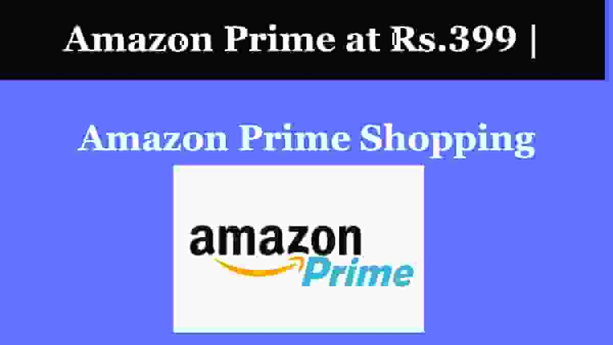 Amazon Prime at Rs.399 | Amazon Prime Shopping Edition