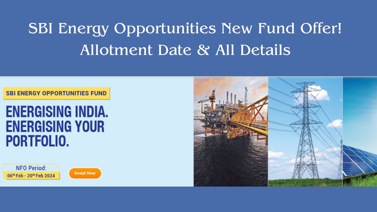 SBI Energy Opportunities New Fund Offer! Allotment Date & All Details