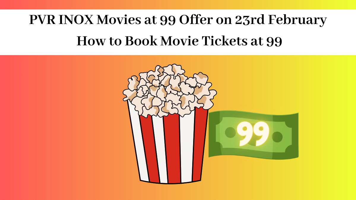 PVR INOX Movies at 99 Offer Details, How to Book Movie Tickets at 99