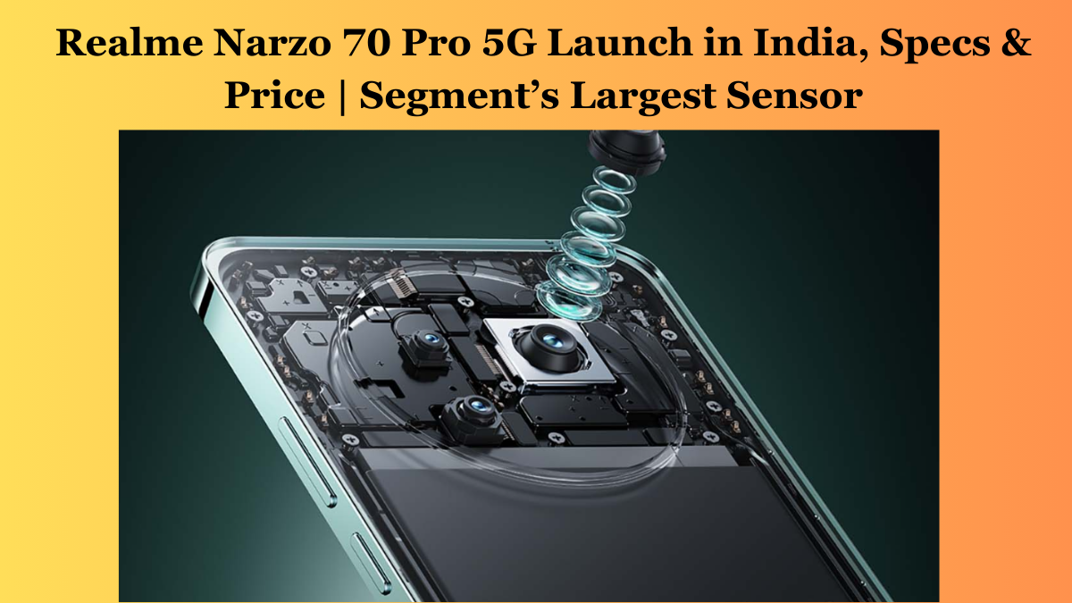 RealmeNarzo70Pro5GLaunchinIndiaSpecsPriceSegmentsLargestSensor