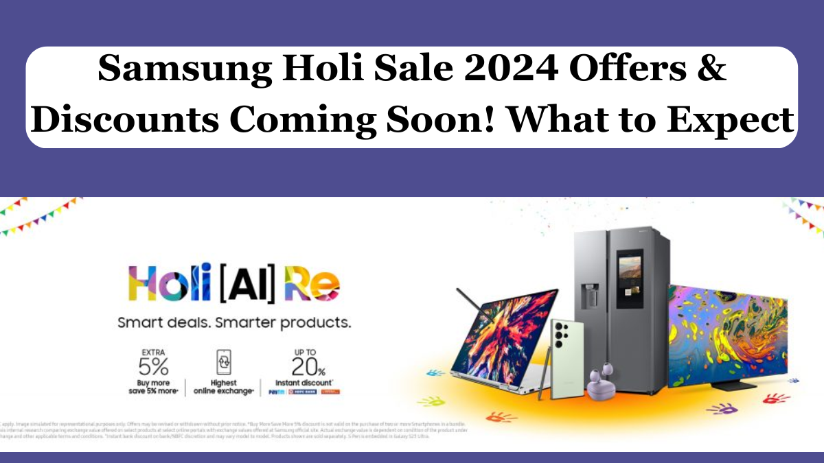 Samsung Holi Sale 2024 Offers & Discounts Coming Soon! What to Expect