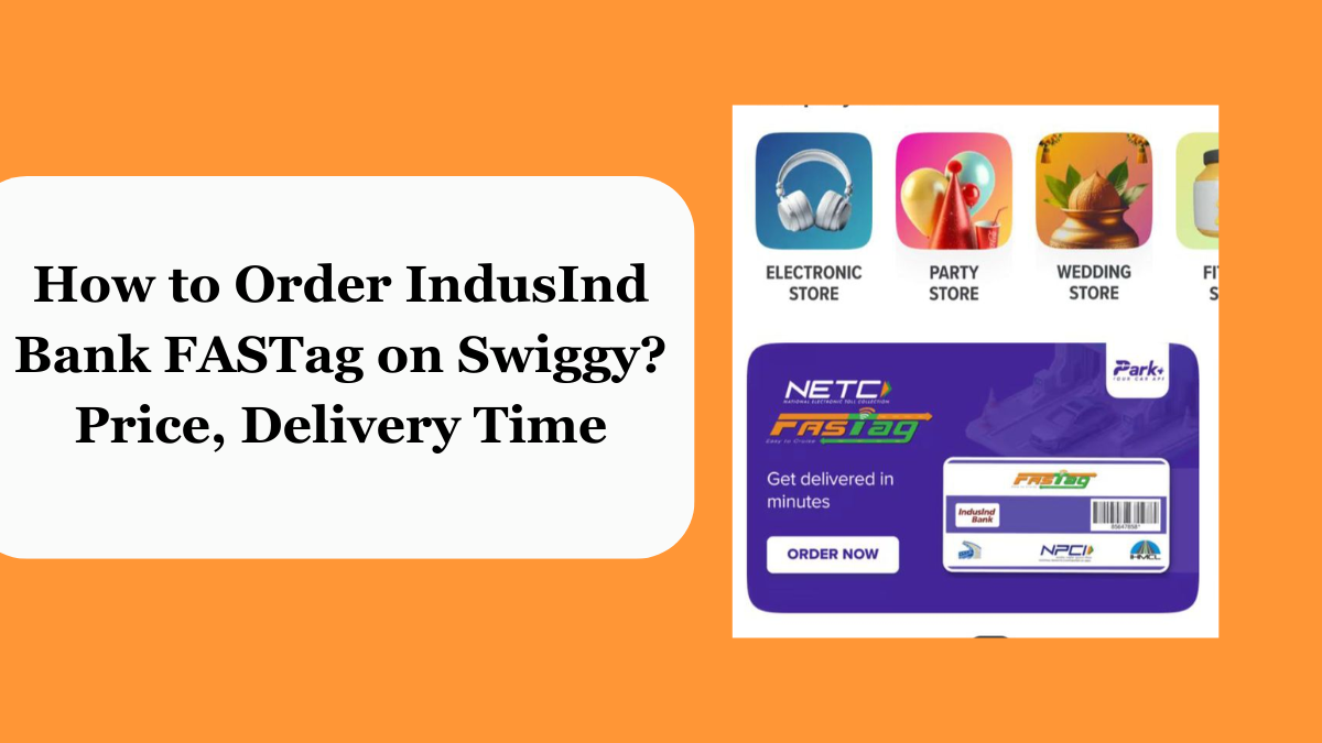 Now order IndusInd Bank FASTag on Swiggy Instamart in minutes (How to)