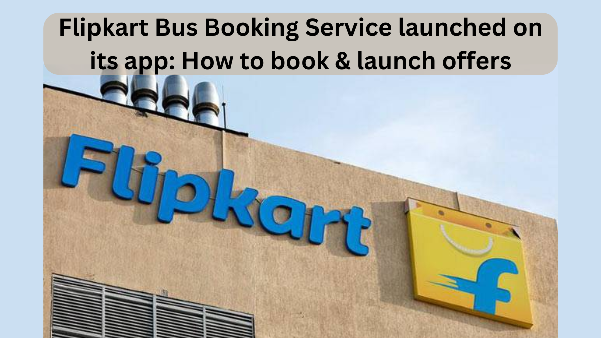 FlipkartBusBookingServicelaunchedonitsappHowtobooklaunchoffers